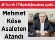 AK Parti’de 6 İl Başkanlığına atama yapıldı.. Mehmet Köse Asaleten Atandı