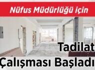 Nüfus Müdürlüğü için Tadilat Çalışması Başladı